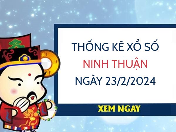 Thống kê xổ số Ninh Thuận ngày 23/2/2024 hôm nay thứ 6
